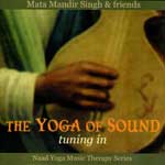 Mata Mandir Singh "Yoga of Sound: Tuning In"